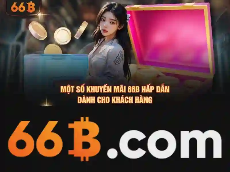 Khuyến mãi 66b: khám phá ưu đãi siêu hấp dẫn cho bạn